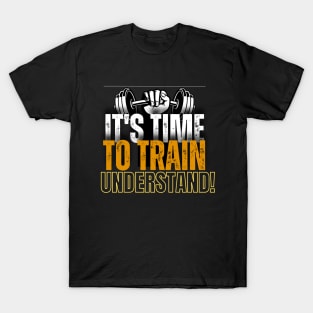 Its TIME to TRAIN understand! T-Shirt